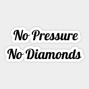 No Pressure No Diamonds Sticker